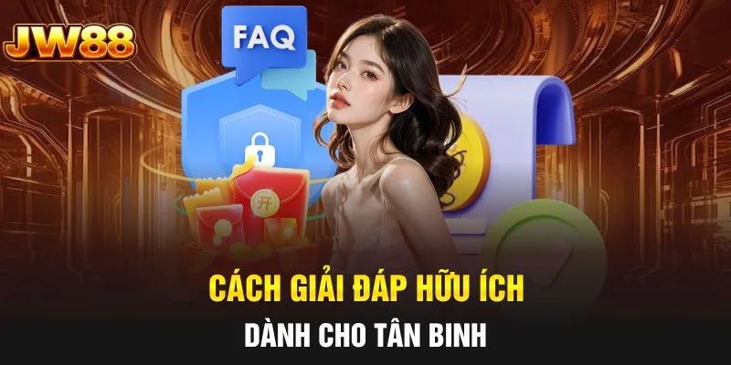 Cách giải đáp hữu ích dành cho tân binh