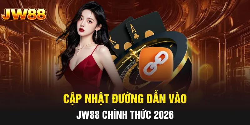 Cập nhật đường dẫn vào JW88 chính thức 2026