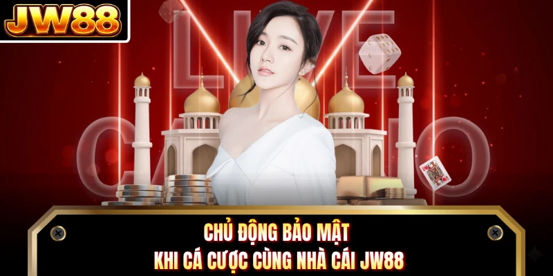 Chủ động bảo mật khi cá cược cùng nhà cái JW88