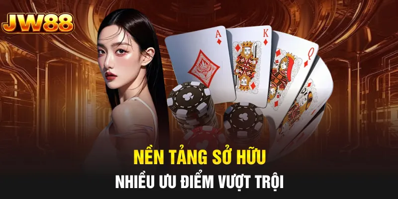 Nền tảng sở hữu nhiều ưu điểm vượt trội