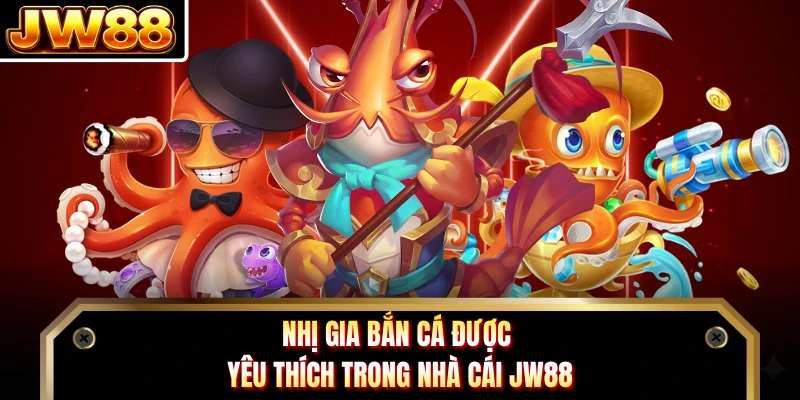 Nhị Gia Bắn Cá được yêu thích trong nhà cái JW88 