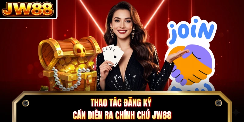 Thao tác đăng ký cần diễn ra chính chủ JW88