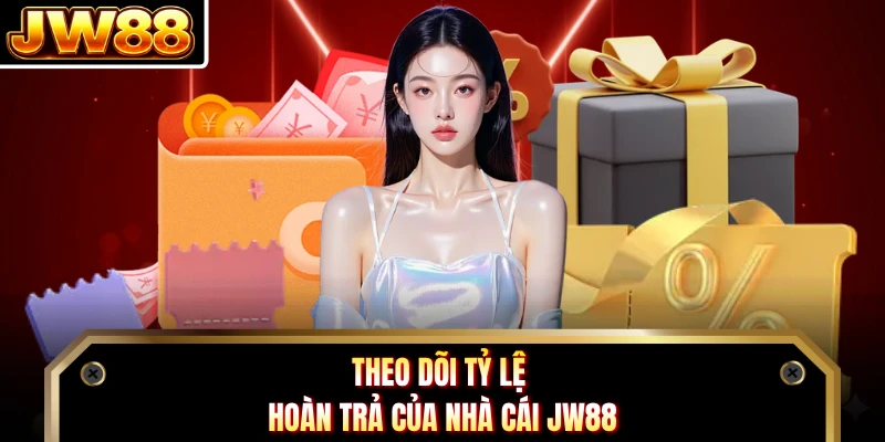 Theo dõi tỷ lệ hoàn trả của nhà cái JW88