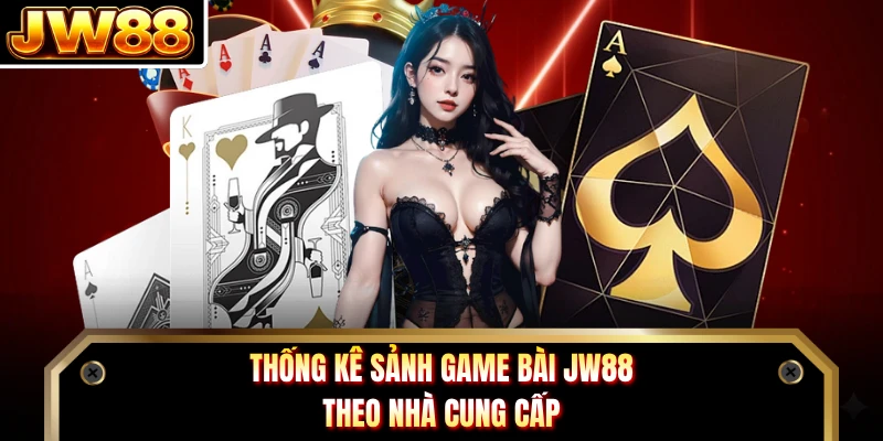 Thống kê sảnh game bài JW88 theo nhà cung cấp