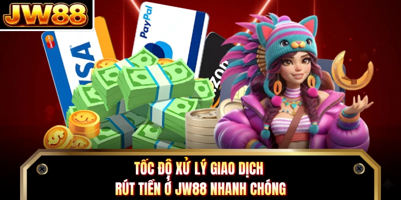 Tốc độ xử lý giao dịch rút tiền ở JW88 nhanh chóng