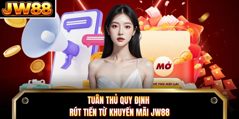 Tuân thủ quy định rút tiền từ khuyến mãi JW88